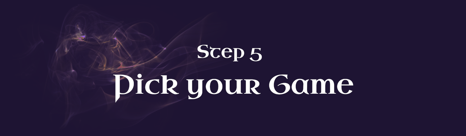 Step 5 • Pick Your Game